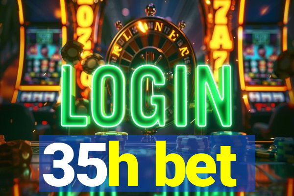 35h bet